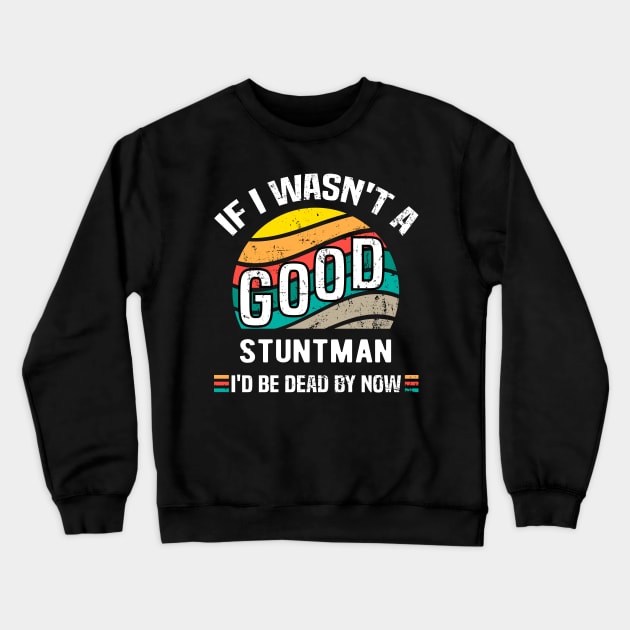 If I Wasn't a Good Stuntman I'd Be Dead by Now Vintage Crewneck Sweatshirt by Spreadlove